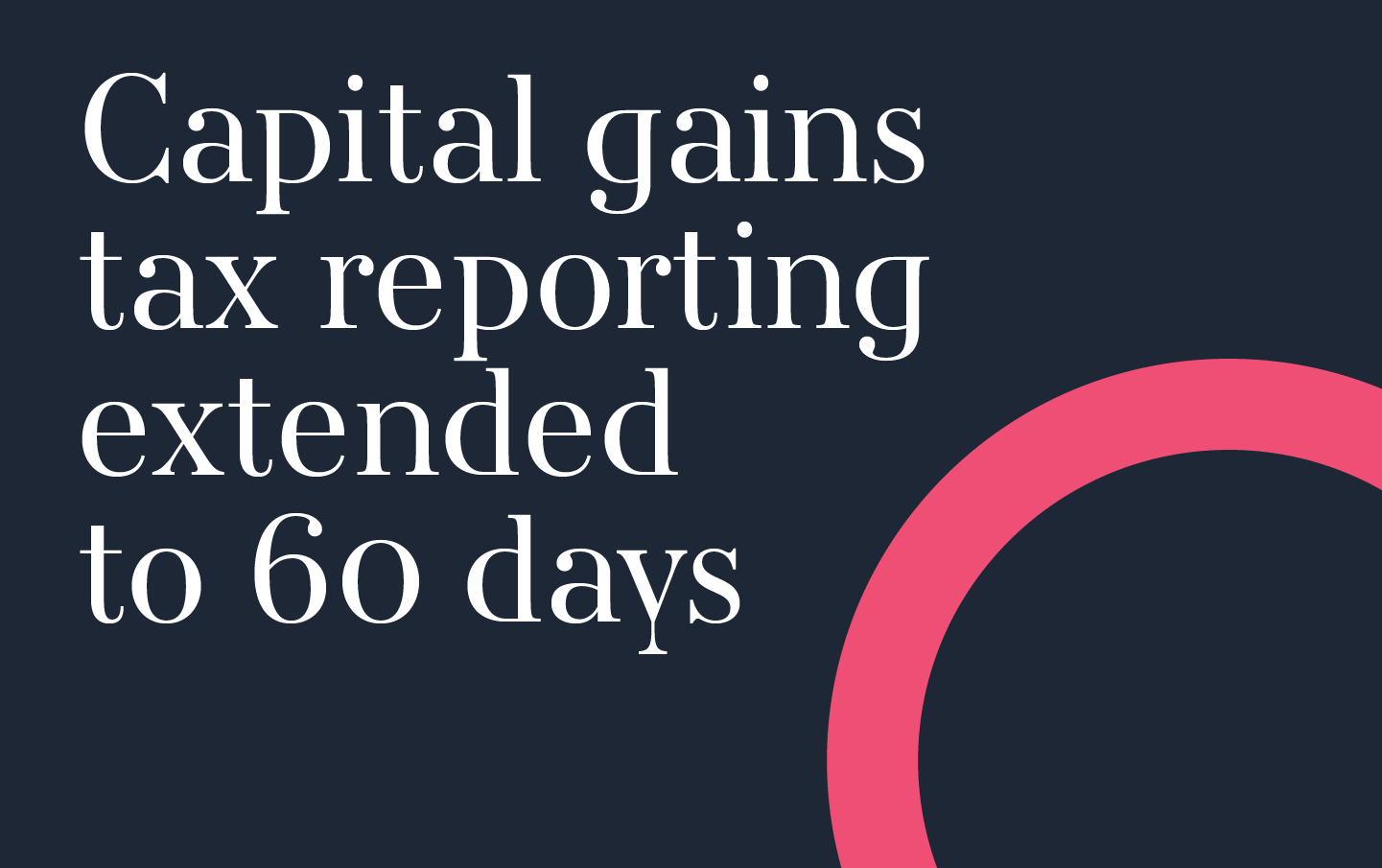 Capital gains tax reporting extended to 60 days