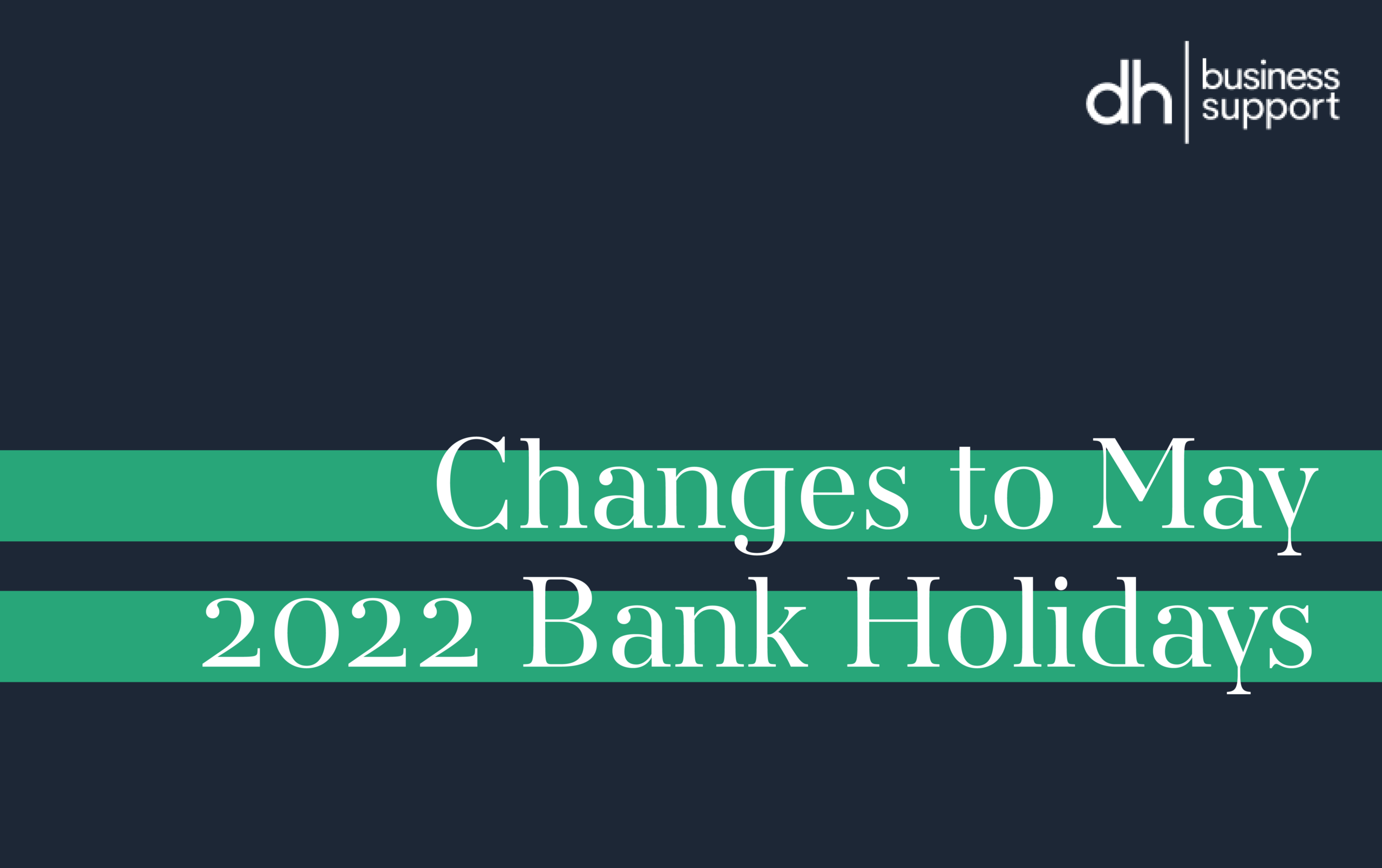 Changes to May 2022 Bank Holidays