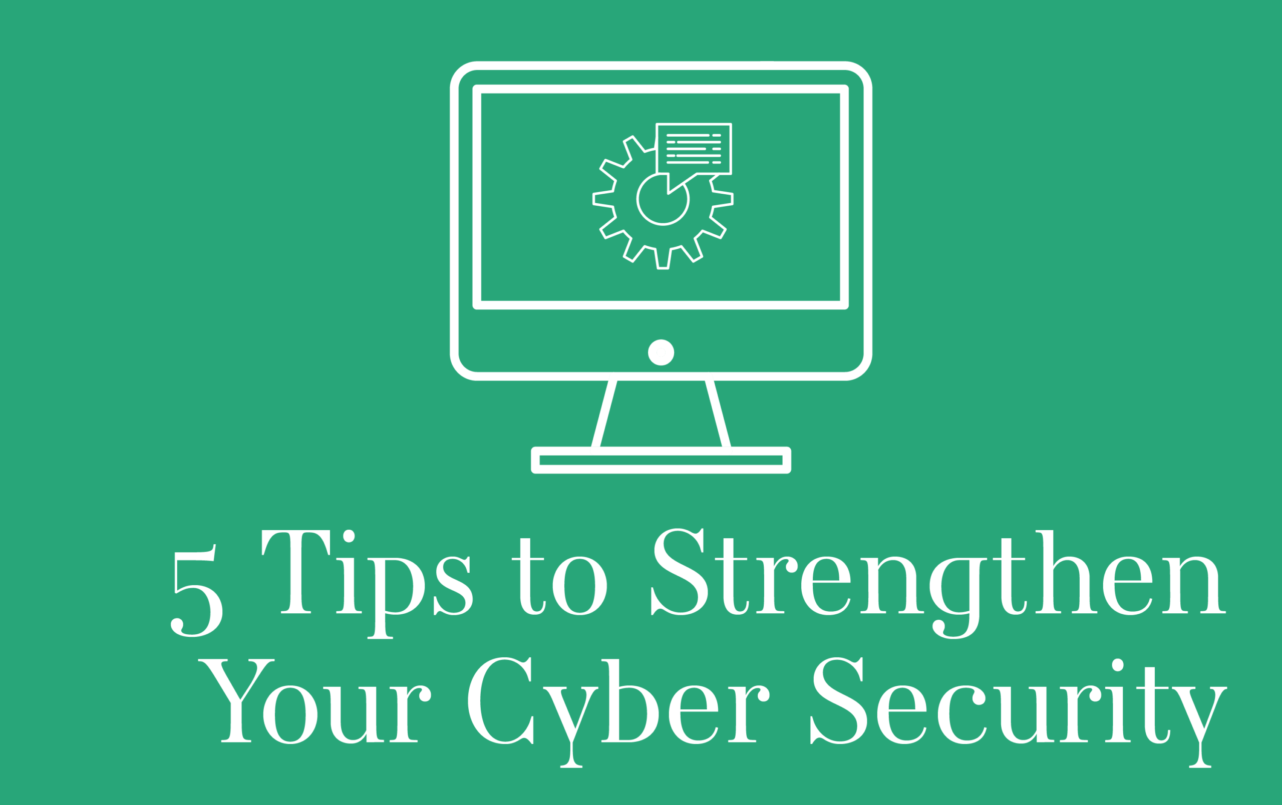 5 Tips To Strengthen Your Cyber Security