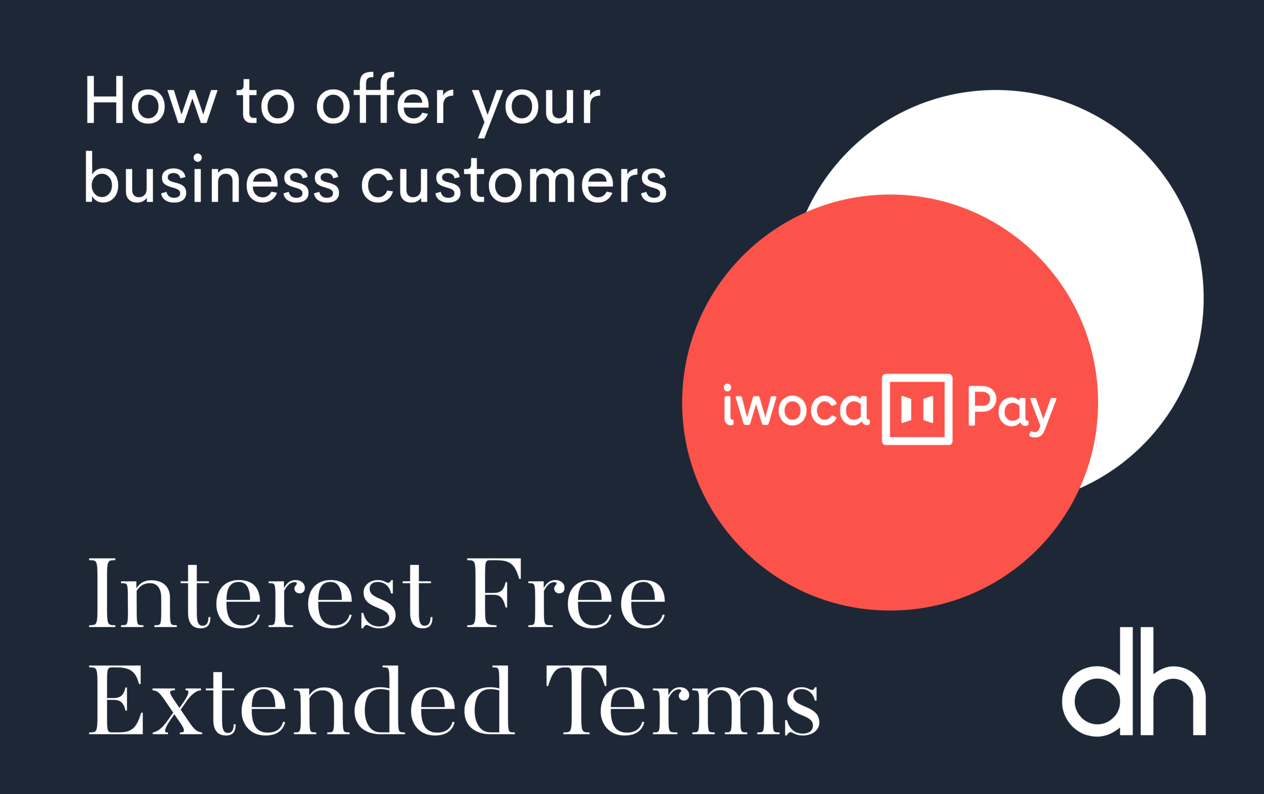 How to offer your business customers interest free extended terms from DH Business Support