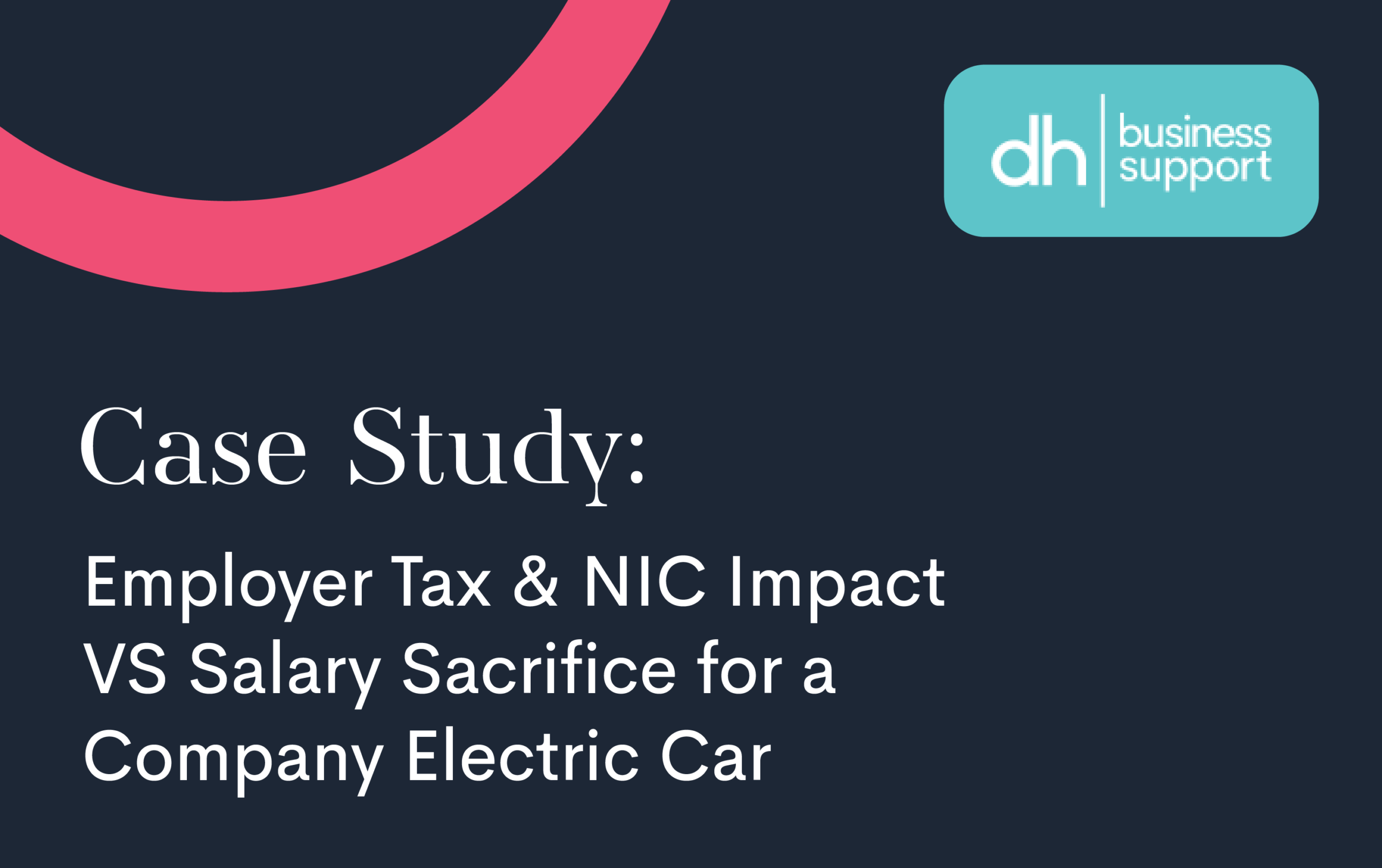Case Study: Employer Tax & NIC Impact VS Salary Sacrifice For A Company Electric Car