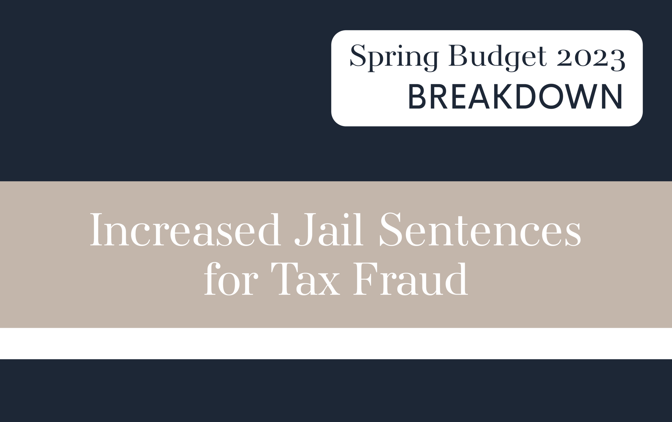 A Spring Budget Breakdown for 2023 relating to Increased Jail Sentences for Tax Fraud
